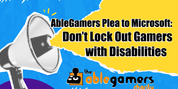 A graphic megaphone with the words, "AbleGamers Plea to Microsoft: Don’t Lock Out Gamers with Disabilities"
